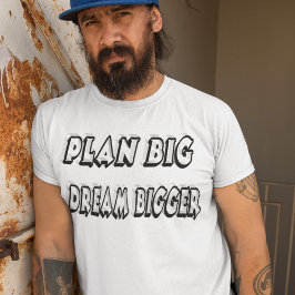 Plan Big Dream Bigger Motivierend Zitat T-Shirt
