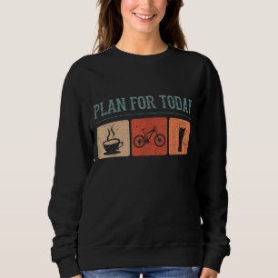 Plan für den heutigen Kaffee Radfahren Bike Beer F Sweatshirt