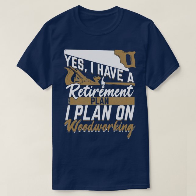 Plan für den Ruhestand Holzwerkstoff - Geschenk T-Shirt (Design vorne)