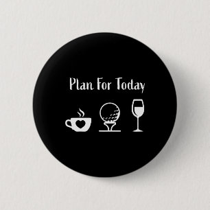 Plan für heute Golf Wein Golf spielen Kaffee Golf- Button
