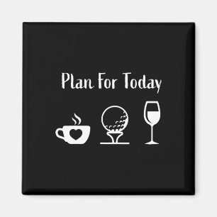 Plan Für Heute Golf Wein Golfen Kaffee Golf Liebha Magnet