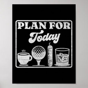 Plan für heute Kaffee Golf Whisky Scotch Zigarre L Poster