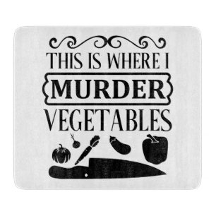 Planche À Découper Drôle C'Est Là Que Je Meurtre Légumes Cuisine