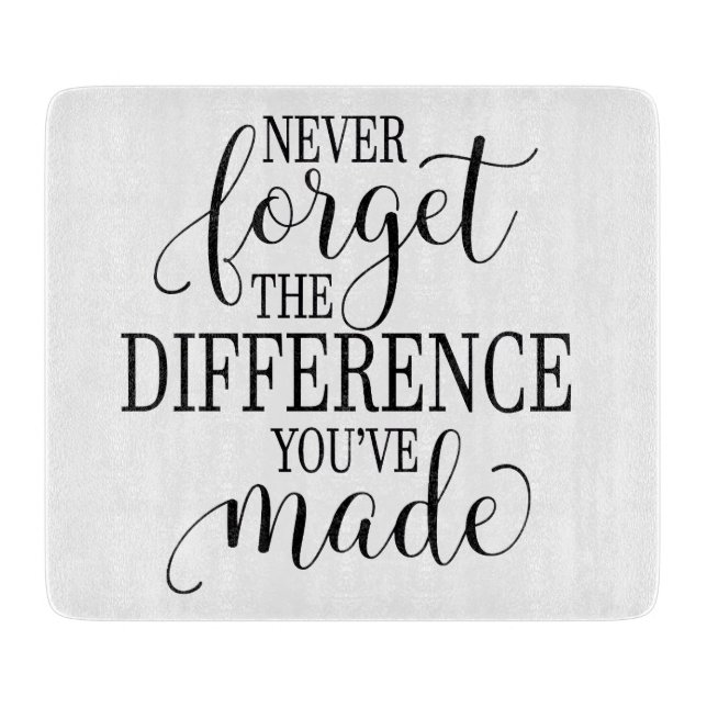 Planche À Découper Never Forget the Difference You’ve Made (Devant)