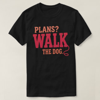 Pläne gehen mit dem Hund spazieren Lustiger Hunde- T-Shirt