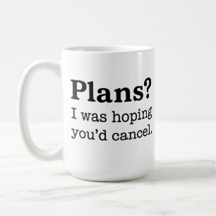 Pläne? Ich hatte gehofft, du würdest absagen. Lust Kaffeetasse