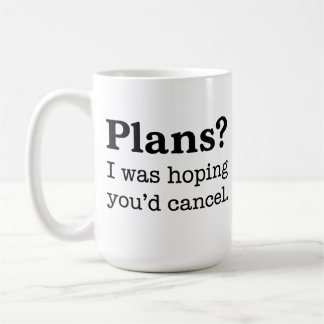 Pläne? Ich hatte gehofft, du würdest absagen. Lust Kaffeetasse