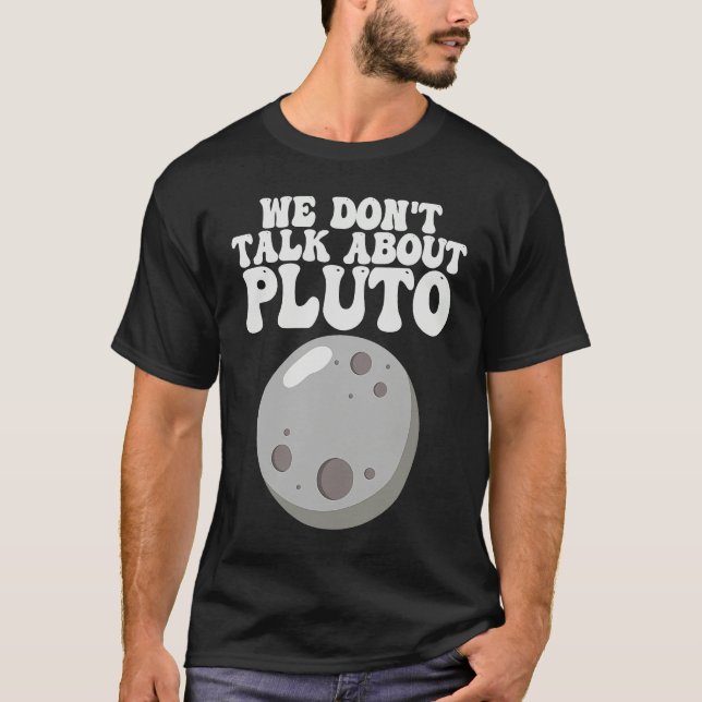 Planets  We Don't Talk About Pluto Solar System T-Shirt (Vorderseite)