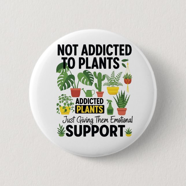 Plant Lover Funny “I’m Not Addicted to My Plants” Button (Vorderseite)