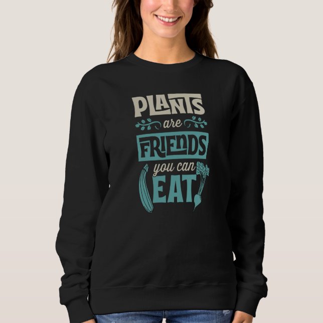 Plants Are Friends You Can Eat Cute Vegetarian Veg Sweatshirt (Vorderseite)