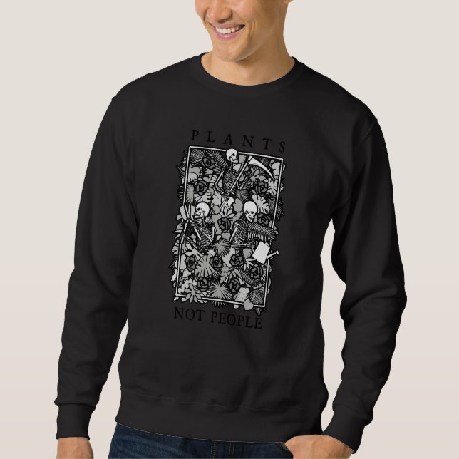 Plants Not People Skeleton Gothic Gardening  Garde Sweatshirt (Vorderseite)