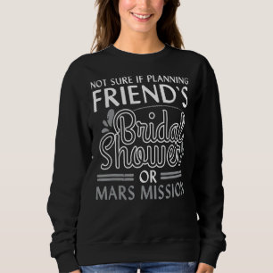 Planung Braut Braut Hochzeitsdusche Mars Mission P Sweatshirt