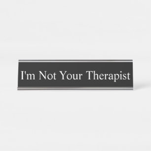 Plaque de nom - Je ne suis pas votre thérapeute,
