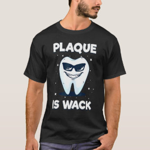 Plaque is Wack Dentist Zahnarzthygienie T-Shirt