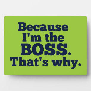 Plaque Photo Because I'm the boss, that's why.