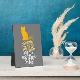 Plaque Photo Désolé d'être en retard Mon chat était assis sur m