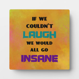 Plaque Photo Funny Cute Quote on Laughter and Insanity