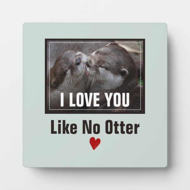 Plaque Photo Je T'Aime Pas D'Otter Mignonne Photo (Devant)