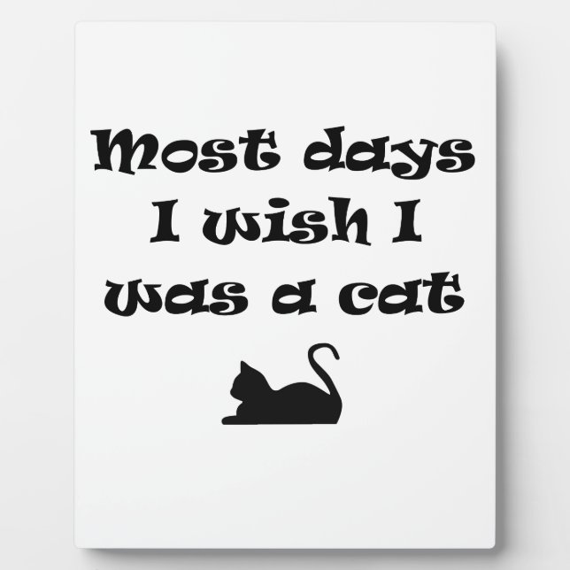 Plaque Photo La plupart des jours je souhaite être un chat (Devant)
