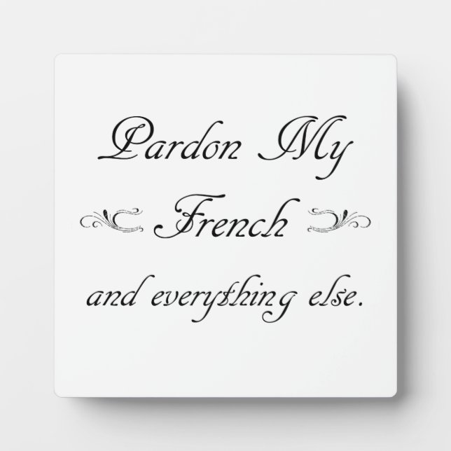 Plaque Photo "Pardonnez mon français et tout le reste." (Devant)