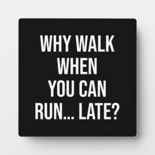 Plaque Photo Pourquoi Marcher Quand Vous Pouvez Courir... Tard