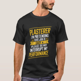 Plasterer I'M Pretending This Job Is Easy, Plaster T-Shirt