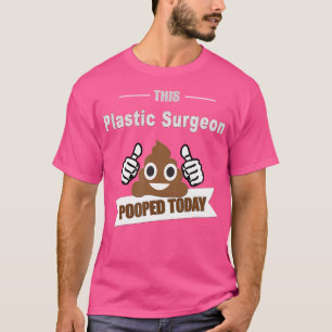 Plastische Chirurgen Geschenke Gekackt heute Kosme T-Shirt
