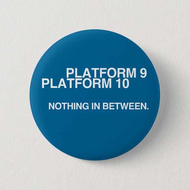 Plattform 9, Plattform 10, nichts in-between. Button (Vorderseite)