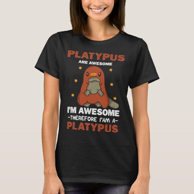 Platypus Are Awesome I m awesome therefore Iu2019a T-Shirt (Vorderseite)