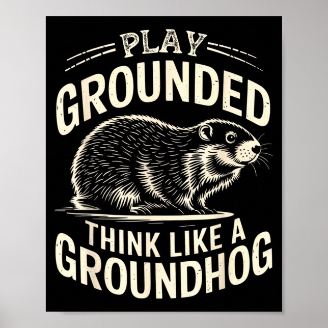 Play Grounded Think Like A Groundhog  Poster (Vorne)