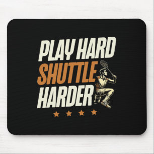 Play Hard Shuttle Harder Badminton Player Shuttle Mousepad