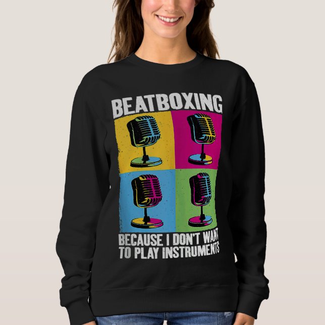 Play Instruments Beatbox Beatboxing Beatboxer Musi Sweatshirt (Vorderseite)