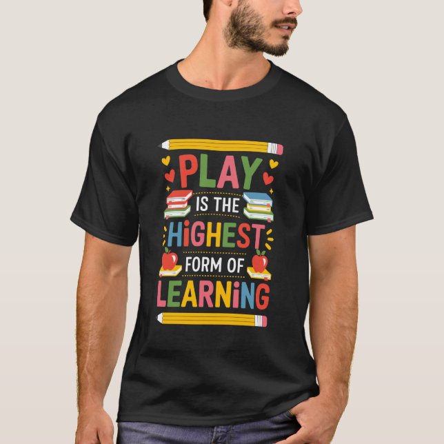 Play is The Highest Form of Learning, Kindergarten T-Shirt (Vorderseite)