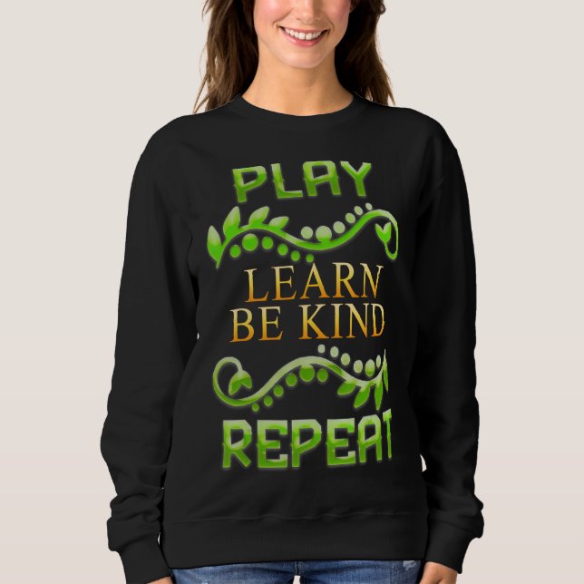Play Learn Be Kind Repeat Sarcastic Spaß Sweatshirt (Vorderseite)
