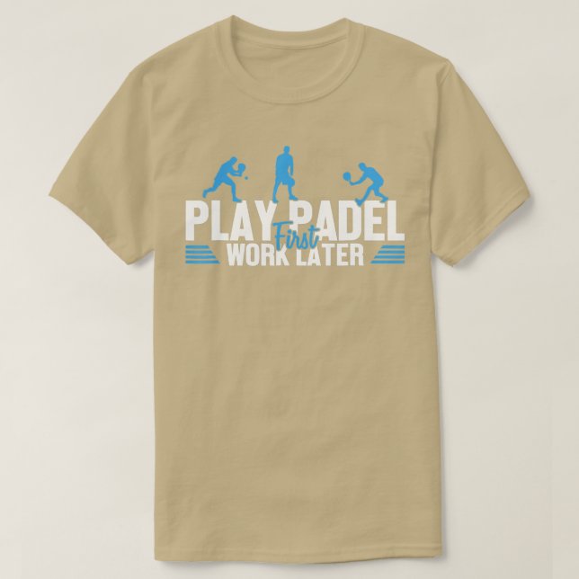 Play Padel Work Later Padel Tennis Platform Tennis T-Shirt (Design vorne)