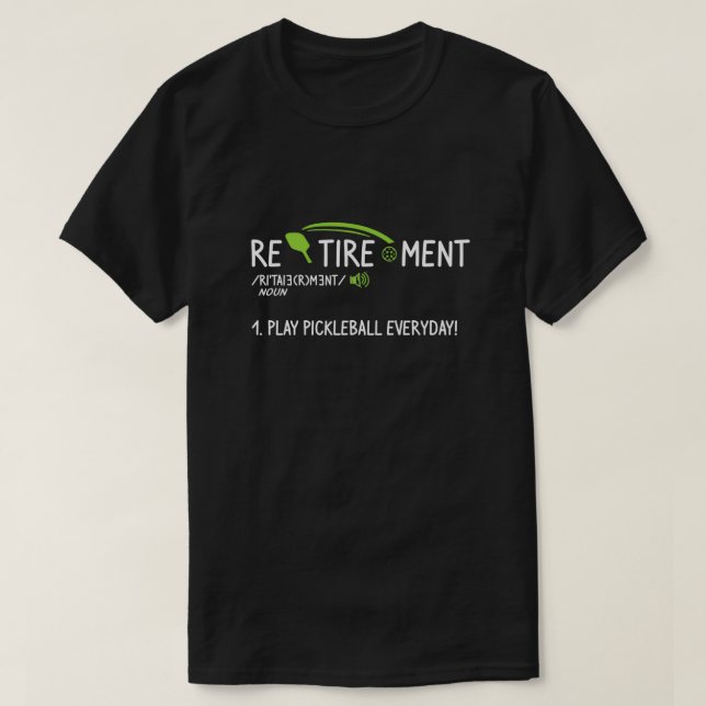 Play Pickleball Everyday Funny Retirement Definiti T-Shirt (Design vorne)