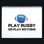 PLAY RUGBY OR NOTHING KALENDER<br><div class="desc">Cool,  Comic,  Love,  Funny,  Coupes,  Vintage sports,  Retro,  Party,  Cute,  Christmas,  Nerd,   humor,  Geek,  Hipster</div>