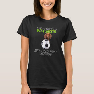 Play Soccer Hang W Dog Dackel T-Shirt