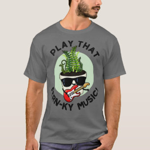 Play that Fernky Music Funny Pflanze Puff T-Shirt