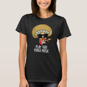 Play that Fungi Music Funny Mushroom Pub Dark BG T-Shirt