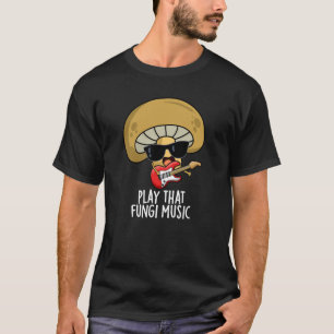Play that Fungi Music Funny Mushroom Pub Dark BG T-Shirt