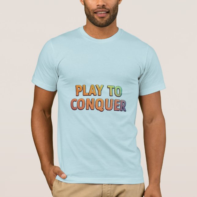 Play to Conquer - Motivierend Gaming T - Shirt (Vorderseite)