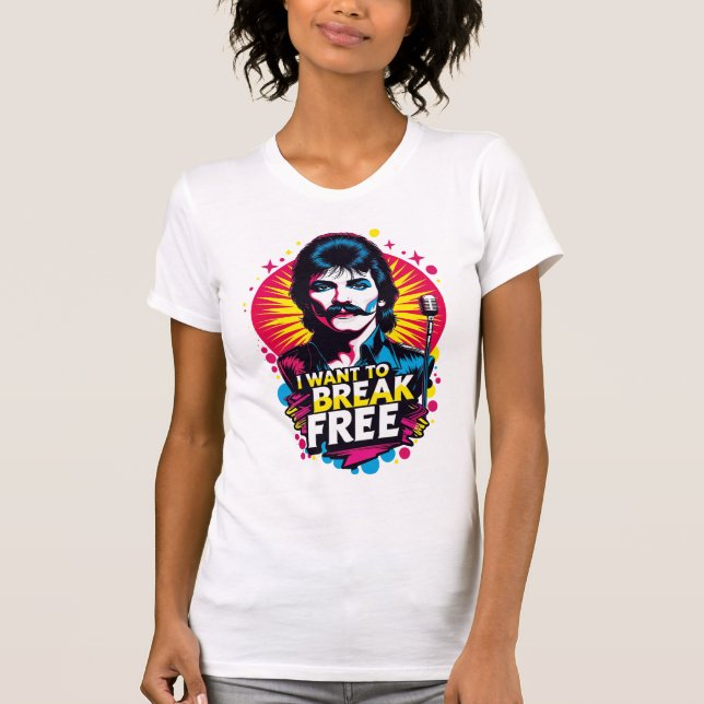 Playera I Want to Break Free T-Shirt (Vorderseite)