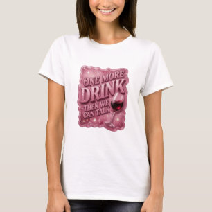 Playful Pink EIN GETRÄNK NOCH, DANN KÖNNEN WIR RED T-Shirt