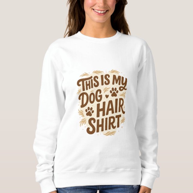 Playful “This Is My Dog Hair Shirt” Quote Design Sweatshirt (Vorderseite)