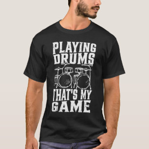 Playing Drums That's My Game Drum Player Drummer M T-Shirt