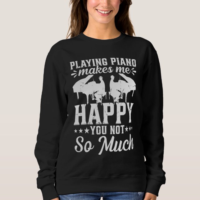 Playing Piano Makes Me Happy You Not So Much - Pia Sweatshirt (Vorderseite)