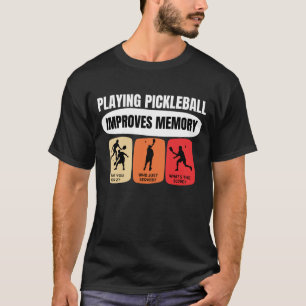 Playing Pickleball Improves Memory T-Shirt