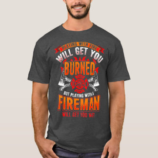 Playing with Firefighter Will Get You Wet T-Shirt