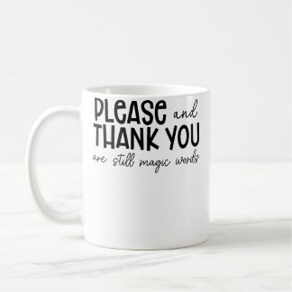 Please And Thank You Are Still Magic Words Funny S Kaffeetasse